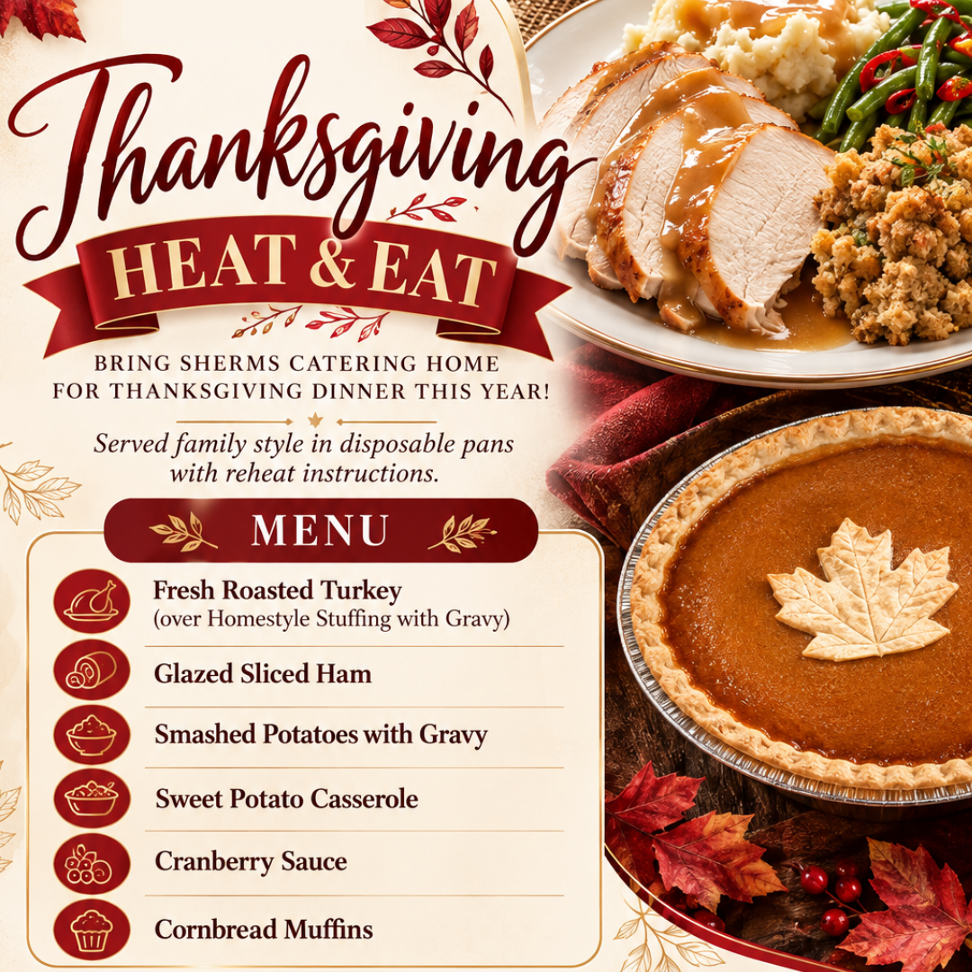 Spend quality time with your family, and enjoy a delicious heat and eat Thanksgiving dinner without the mess and stress from Sherms Caterng.
